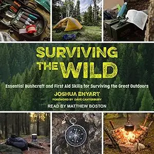 Surviving the Wild: Essential Bushcraft and First Aid Skills for Surviving the Great Outdoors [Audiobook]