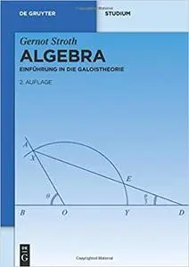 Algebra: Einführung In Die Galoistheorie