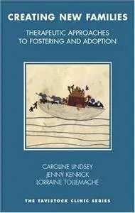 Creating New Families: Therapeutic Approaches to Fostering and Adoption (repost)