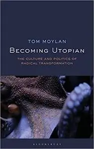 Becoming Utopian: The Culture and Politics of Radical Transformation