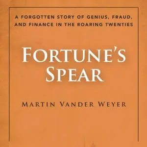 Fortune's Spear: A Forgotten Story of Genius, Fraud, and Finance in the Roaring Twenties [Audiobook]