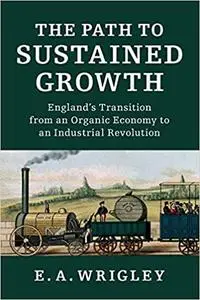 The Path to Sustained Growth: England's Transition from an Organic Economy to an Industrial Revolution