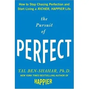 The Pursuit of Perfect: How to Stop Chasing Perfection and Start Living a Richer, Happier Life