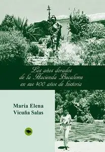 «Los años dorados de la Hacienda Bucalemu en sus 400 años de historia» by Maria Elena