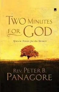 «Two Minutes for God: Quick Fixes for the Spirit» by Peter B. Panagore