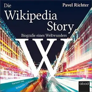 Die Wikipedia-Story: Biografie eines Weltwunders [Hörbuch]