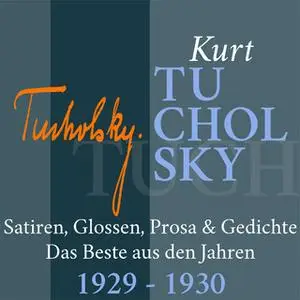 «Kurt Tucholsky: Satiren, Glossen, Prosa und Gedichte - 1929-1930» by Kurt Tucholsky
