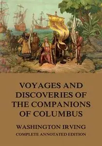 «Voyages And Discoveries Of The Companions Of Columbus» by Washington Irving