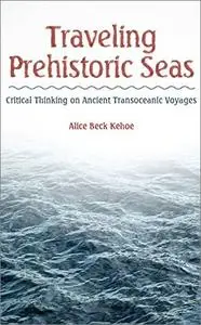 Traveling Prehistoric Seas: Critical Thinking on Ancient Transoceanic Voyages