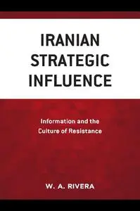 Iranian Strategic Influence: Information and the Culture of Resistance