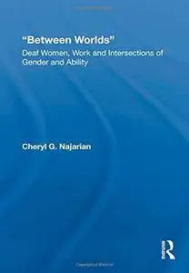 Between Worlds: Deaf Women, Work and Intersections of Gender and Ability