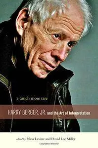 A Touch More Rare: Harry Berger, Jr., and the Arts of Interpretation