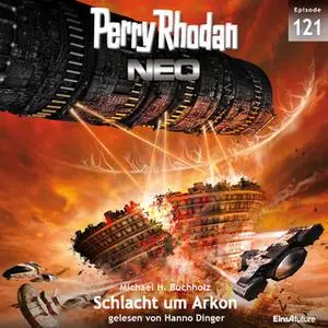«Perry Rhodan Neo - Episode 121: Schlacht um Arkon» by Michael H. Buchholz
