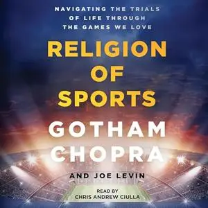 The Religion of Sports: Navigating the Trials of Life Through the Games We Love [Audiobook]