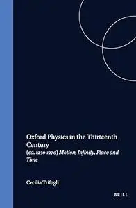 Oxford Physics in the 13th Century: (Ca. 1250-1270) : Motion, Infinity, Place and Time