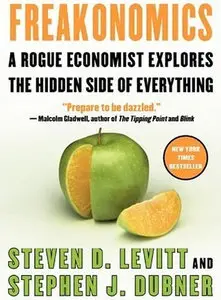 Freakonomics: A Rogue Economist Explores the Hidden Side of Everything (Revised and Expanded Edition) (Repost)