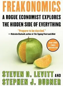 Freakonomics : A Rogue Economist Explores the Hidden Side of Everything