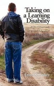 Taking on a Learning Disability: At the Crossroads of Special Education and Adolescent Literacy Learning