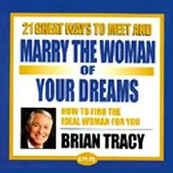 Brian Tracy - 21 Great Ways to Meet and Marry the Woman of Your Dreams