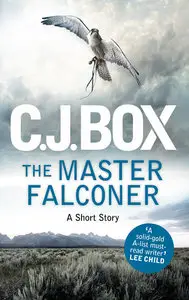 The Master Falconer: A Joe Pickett Short Story by C.J. Box