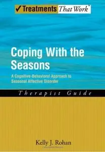 Coping with the Seasons: A Cognitive Behavioral Approach to Seasonal Affective Disorder, Therapist Guide