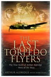 «The Last Torpedo Flyers» by Arthur Aldridge