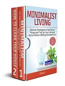 Minimalist Living: 2 Manuscripts - Discover Strategies to Get Rid of Things and Tidy Up Your Life