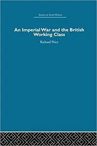 An Imperial War and the British Working Class: Working-Class Attitudes and Reactions to the Boer War, 1899-1902