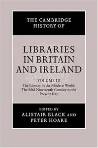 The Cambridge History of Libraries in Britain and Ireland: Volume 3, 1850-2000 (repost)