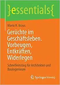 Gerüchte im Geschäftsleben. Vorbeugen, Entkräften, Widerlegen: Schnelleinstieg für Architekten und Bauingenieure