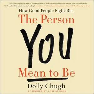 «The Person You Mean to Be» by Dolly Chugh
