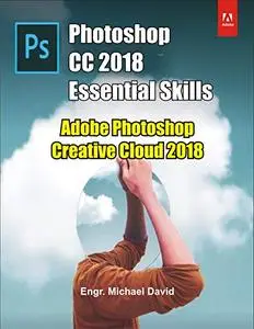 Photoshop CC 2018 Essential Skills: Adobe Photoshop Creative Cloud 2018