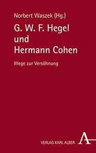 G. W. F. Hegel Und Hermann Cohen: Wege Zur Versohnung