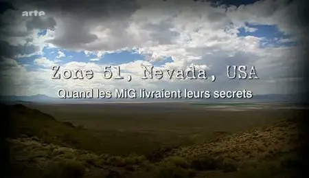 (Arte) Zone 51, Nevada, USA : Quand les MiG livraient leurs secrets (2011)