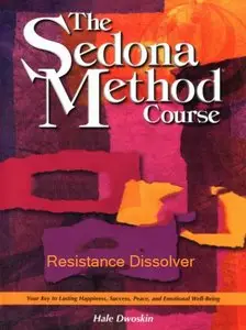 Hale Dwoskin, "Sedona Method - The Resistance Dissolver"