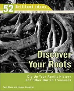 Discover Your Roots: Dig Up Your Family History and Other Buried Treasures