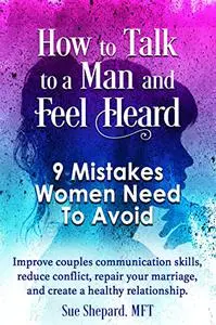 How to Talk to a Man and Feel Heard