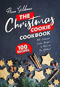 The Christmas Cookie Cookbook: 100 Delicious Cookie Recipes to Bake for the Holidays! (Christmas Cookbooks)