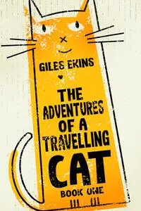 «The Adventures Of A Travelling Cat» by Giles Ekins