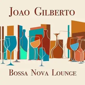 Joao Gilberto - Bossa Nova Lounge (2015)