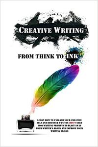 Creative Writing - From Think To Ink