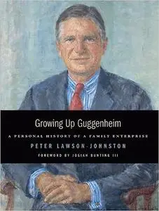 Growing Up Guggenheim: A Personal History of a Family Enterprise