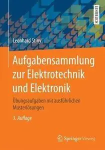 Aufgabensammlung zur Elektrotechnik und Elektronik: Übungsaufgaben mit ausführlichen Musterlösungen (repost)
