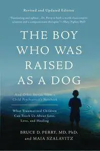 The Boy Who Was Raised as a Dog: And Other Stories from a Child Psychiatrist's Notebook-What Traumatized..., 3rd Edition