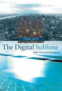 The Digital Sublime: Myth, Power, and Cyberspace