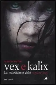 Millar Martin - Ragazze lupo vol.02. Vex e Kalix - La maledizione delle ragazze lupo