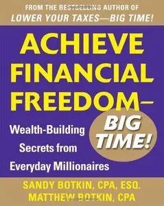 Achieve Financial Freedom – Big Time!: Wealth-Building Secrets from Everyday Millionaires