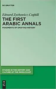 The First Arabic Annals: Fragments of Umayyad History (Studies in the History and Culture of the Middle East)