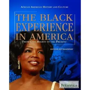 The Black Experience in America: From Civil Rights to the Present (African American History and Culture) (repost)