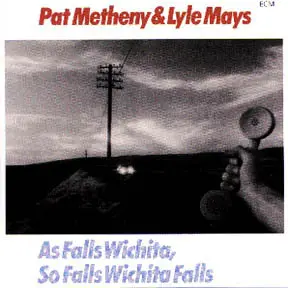 Pat Metheny & Lyle Mays - As Falls Wichita, So Falls Wichita Falls - 1981 [ECM 1190]